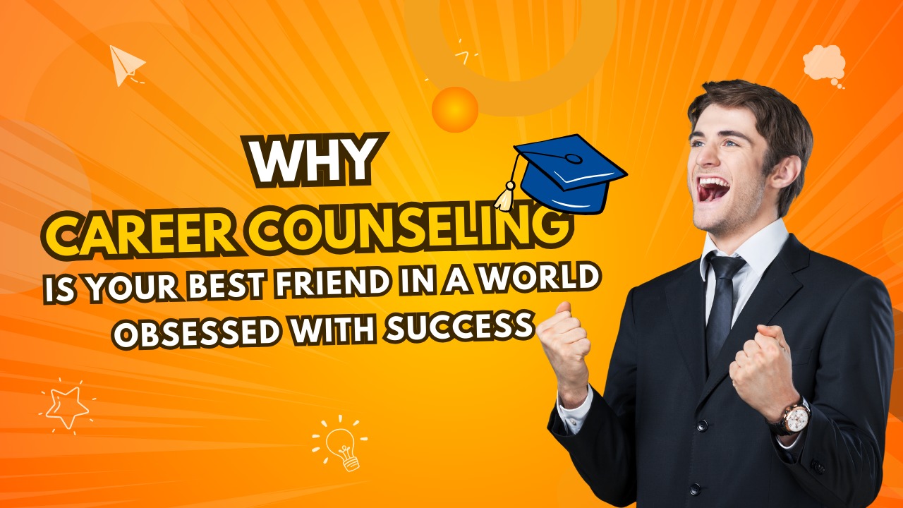 Why Career Counseling is Your Best Friend ?